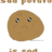 Sad Potato