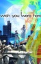 I: Wish You Were Here